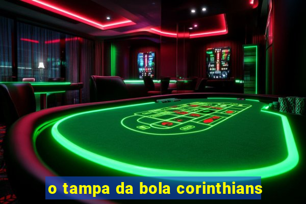 o tampa da bola corinthians