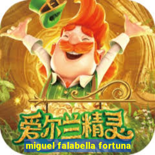 miguel falabella fortuna