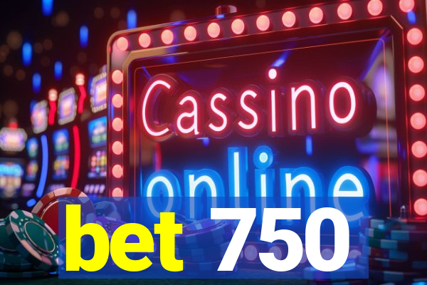 bet 750