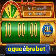 oqueébrabet