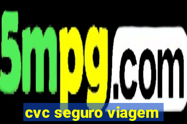 cvc seguro viagem