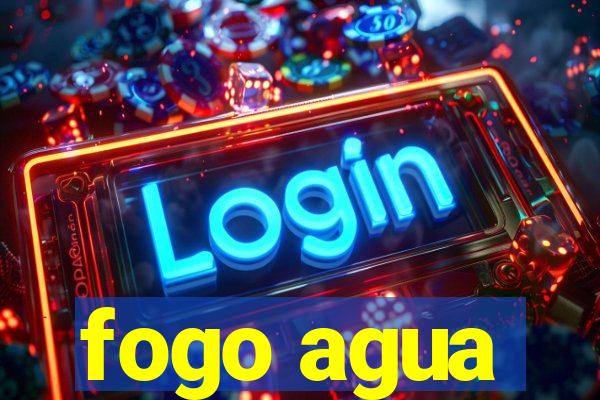 fogo agua