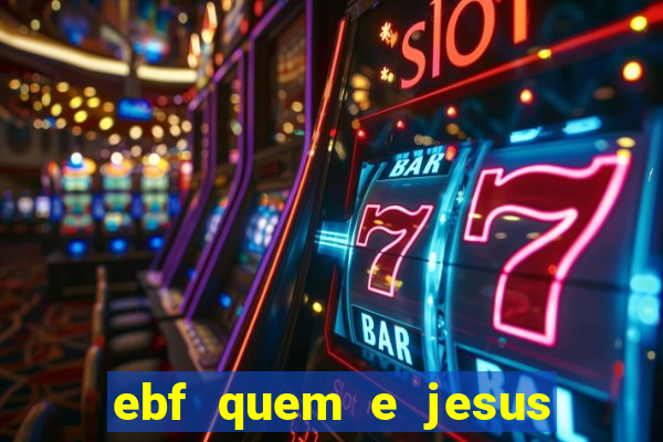 ebf quem e jesus ebf jesus meu super heroi