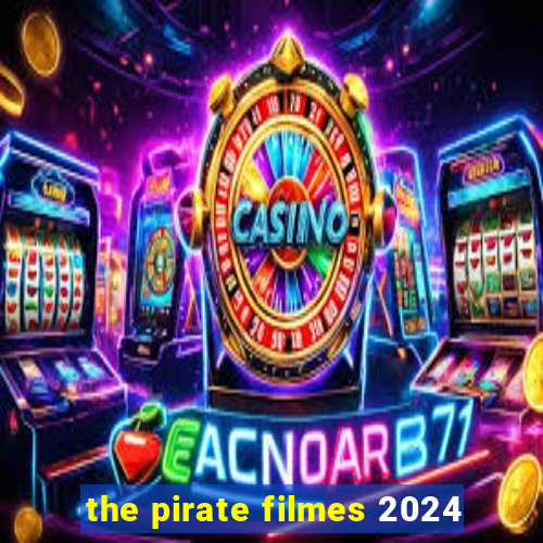 the pirate filmes 2024