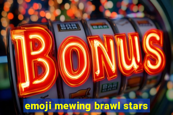 emoji mewing brawl stars