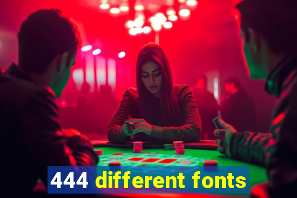 444 different fonts