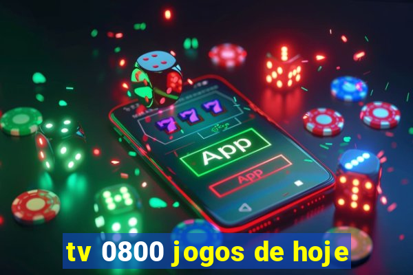 tv 0800 jogos de hoje