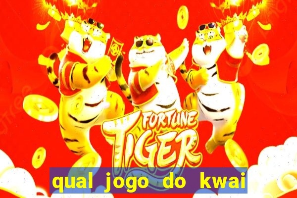 qual jogo do kwai que ganha mais dinheiro