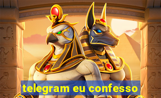 telegram eu confesso