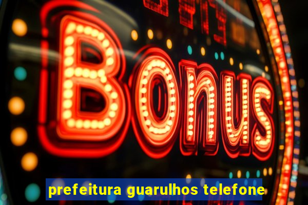 prefeitura guarulhos telefone