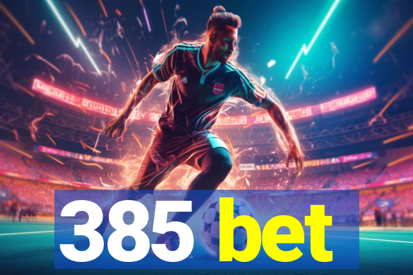 385 bet