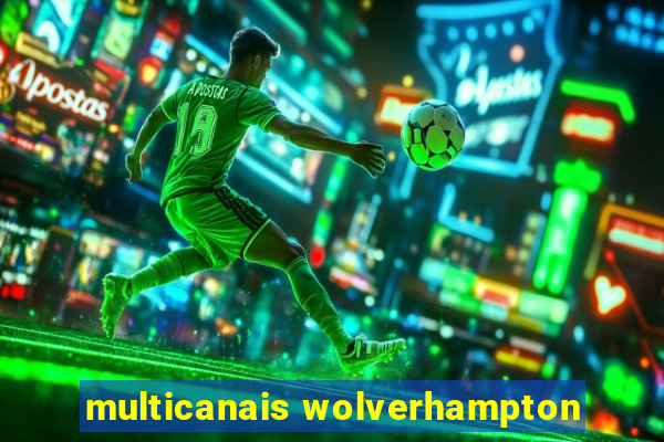 multicanais wolverhampton