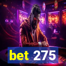 bet 275