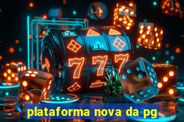 plataforma nova da pg