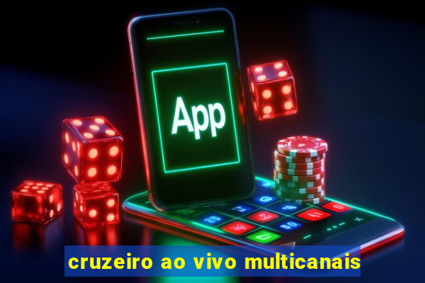 cruzeiro ao vivo multicanais