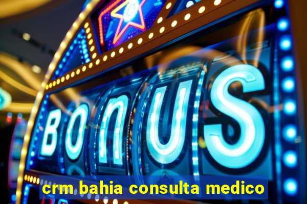 crm bahia consulta medico