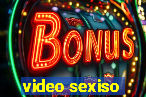 video sexiso