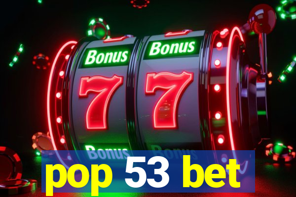 pop 53 bet