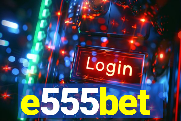 e555bet