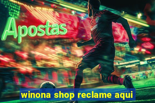 winona shop reclame aqui