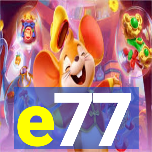 e77