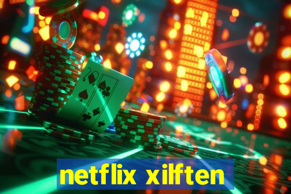 netflix xilften