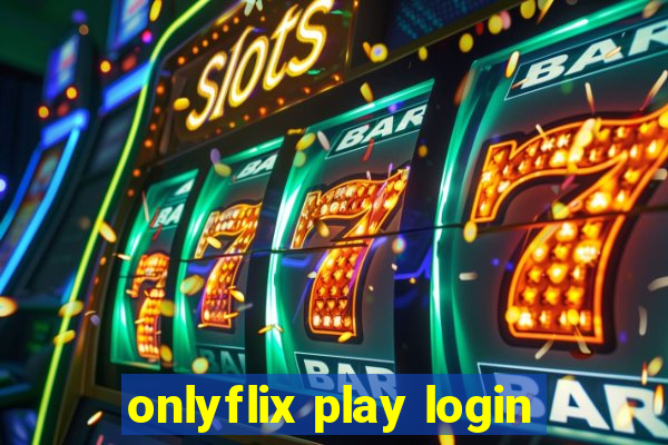 onlyflix play login