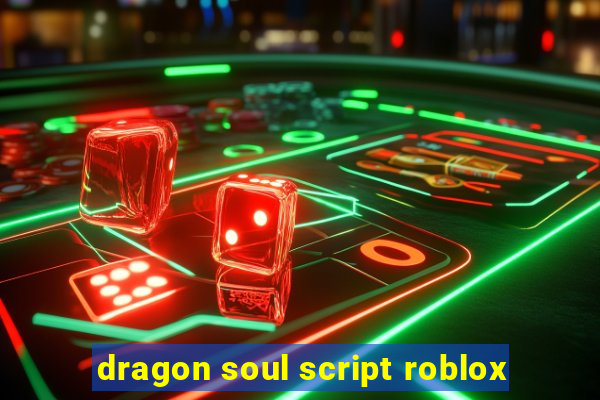 dragon soul script roblox