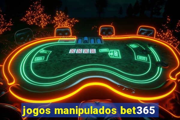 jogos manipulados bet365