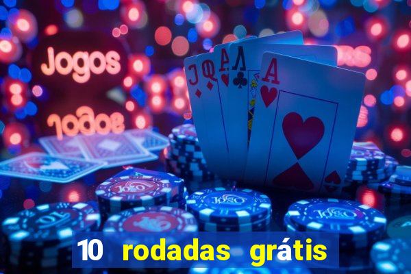 10 rodadas grátis sem depósito