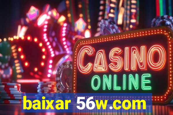 baixar 56w.com