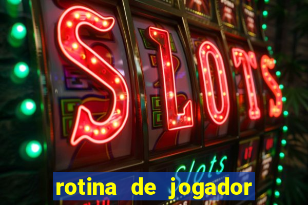 rotina de jogador de futebol