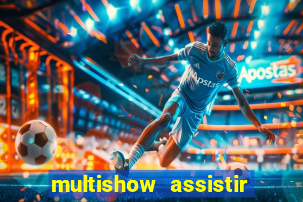 multishow assistir online gratis