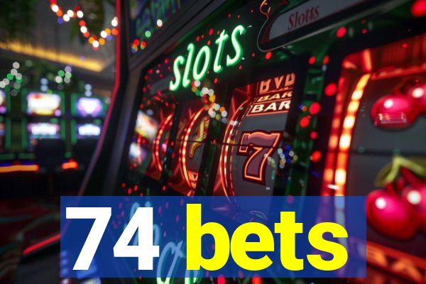 74 bets