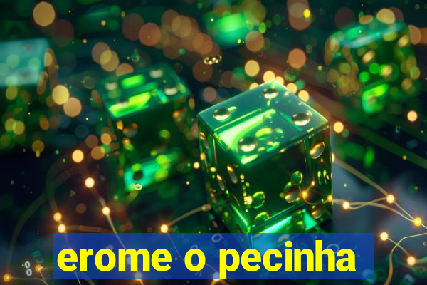 erome o pecinha