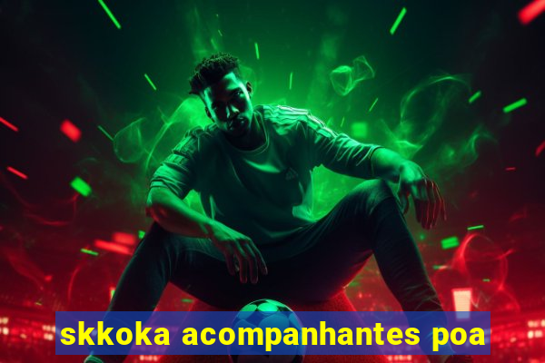 skkoka acompanhantes poa