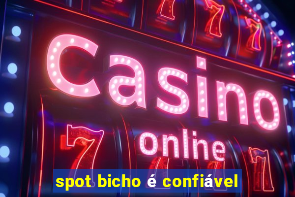 spot bicho é confiável