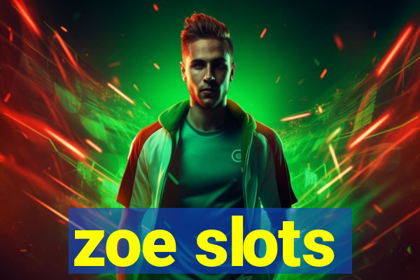 zoe slots