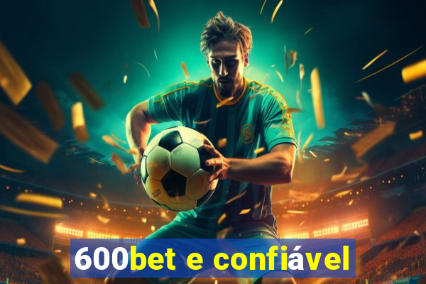 600bet e confiável