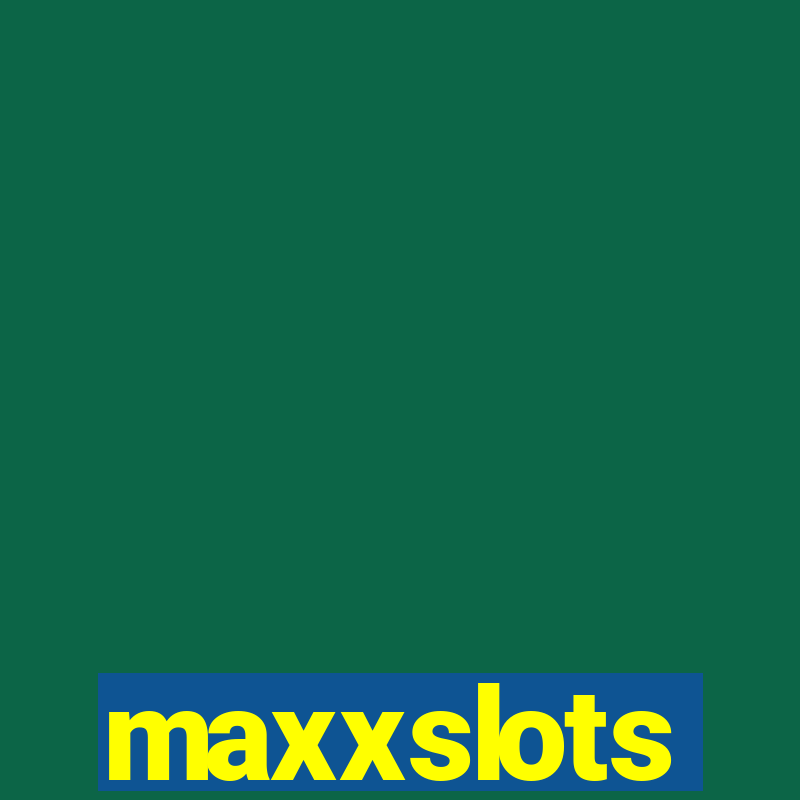 maxxslots