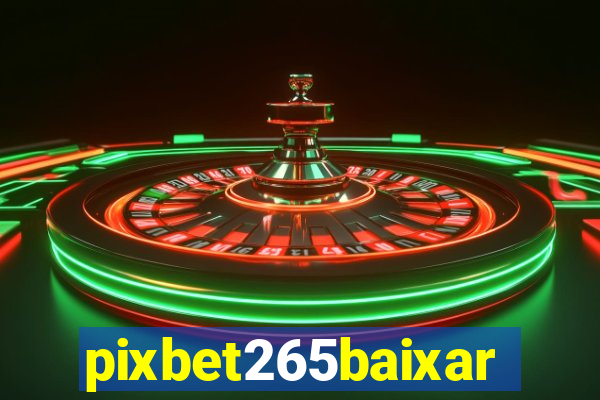 pixbet265baixar