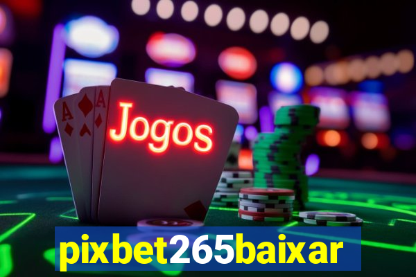 pixbet265baixar