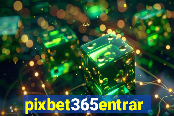 pixbet365entrar