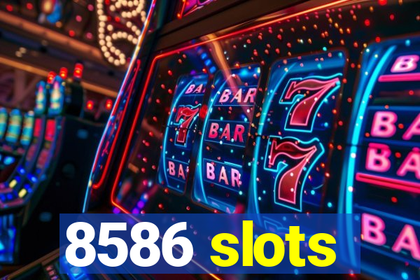 8586 slots