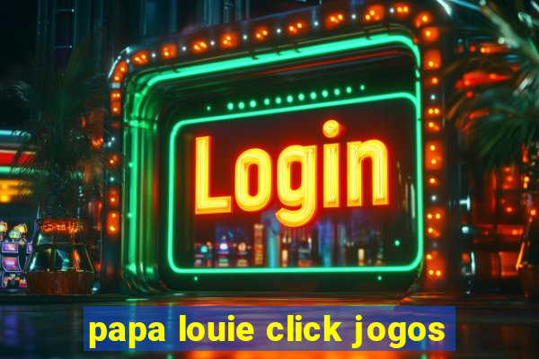 papa louie click jogos