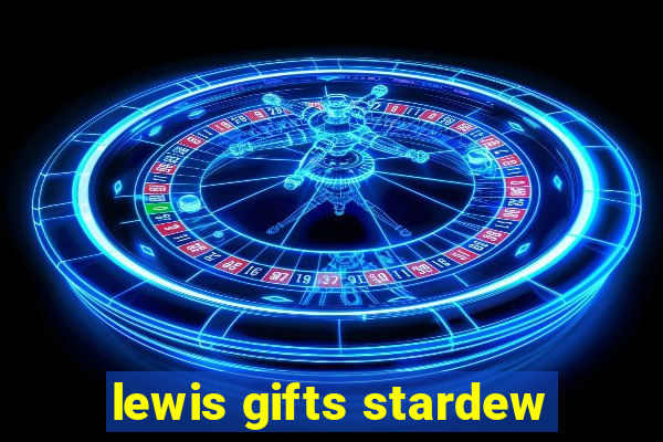 lewis gifts stardew