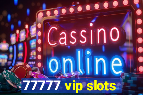 77777 vip slots