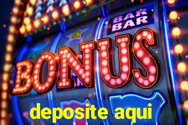 deposite aqui