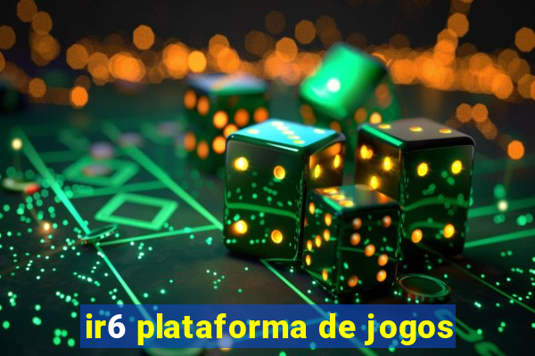 ir6 plataforma de jogos