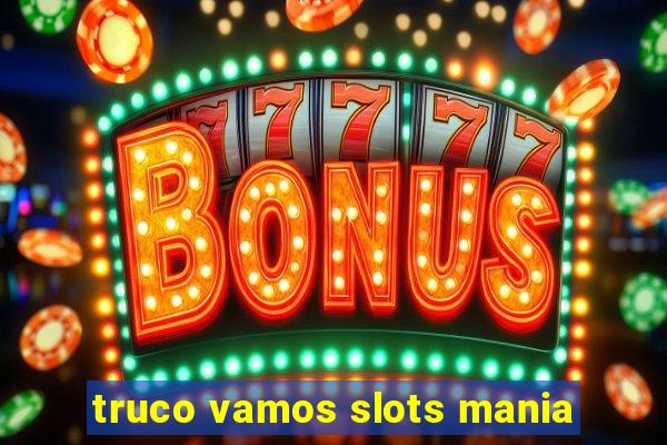 truco vamos slots mania